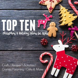 Top 10 Christmas & Holiday Ideas for Kids